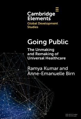 Going Public: The Unmaking and Remaking of Universal Healthcare - Ramya Kumar,Anne-Emanuelle Birn - cover