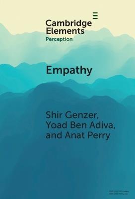 Empathy: From Perception to Understanding and Feeling Others' Emotions - Shir Genzer,Yoad Ben Adiva,Anat Perry - cover