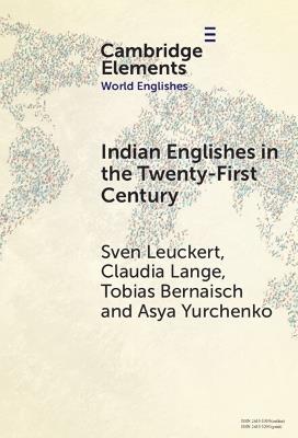 Indian Englishes in the Twenty-First Century: Unity and Diversity in Lexicon and Morphosyntax - Sven Leuckert,Claudia Lange,Tobias Bernaisch - cover