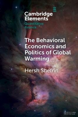 The Behavioral Economics and Politics of Global Warming: Unsettling Behaviors - Hersh Shefrin - cover