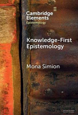Knowledge-First Epistemology: A Defence - Mona Simion - cover