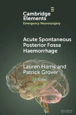 Acute Spontaneous Posterior Fossa Haemorrhage - Lauren Harris,Patrick Grover - cover