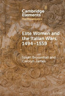 Elite Women and the Italian Wars, 1494–1559 - Susan Broomhall,Carolyn James - cover