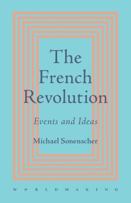 The French Revolution: Events and Ideas - Michael Sonenscher - cover