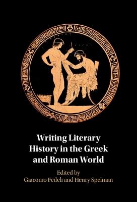 Writing Literary History in the Greek and Roman World - cover