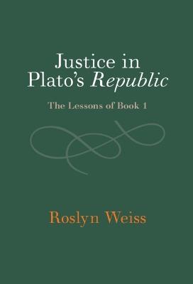 Justice in Plato's Republic: The Lessons of Book 1 - Roslyn Weiss - cover