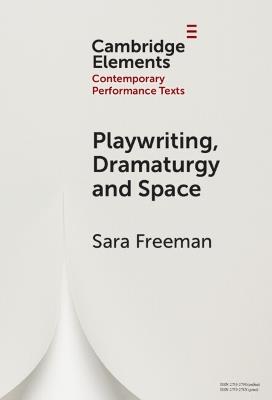 Playwriting, Dramaturgy and Space - Sara Freeman - cover