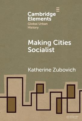 Making Cities Socialist - Katherine Zubovich - cover