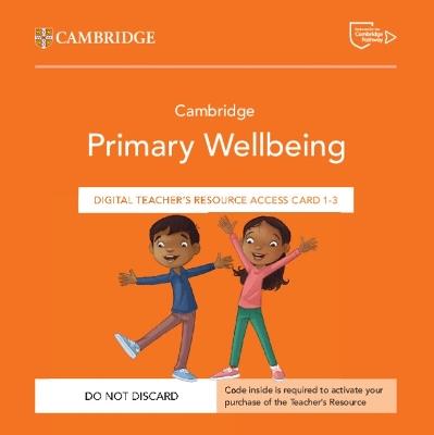 Cambridge primary wellbeing. Digital teacher's resource 1-3 Access Card - copertina