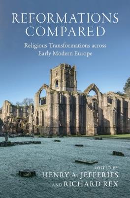 Reformations Compared: Religious Transformations across Early Modern Europe - cover
