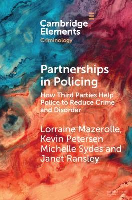 Partnerships in Policing: How Third Parties Help Police to Reduce Crime and Disorder - Lorraine Mazerolle,Kevin Petersen,Michelle Sydes - cover