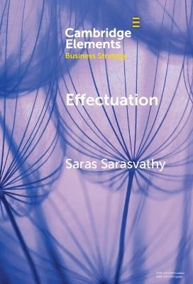 Effectuation: Rethinking Fundamental Concepts in the Social Sciences - Saras Sarasvathy - cover