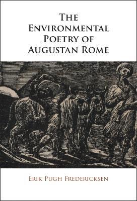 The Environmental Poetry of Augustan Rome - Erik Pugh Fredericksen - cover