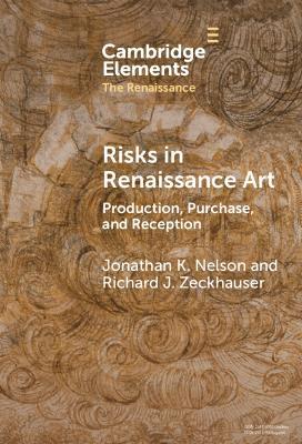 Risks in Renaissance Art: Production, Purchase, and Reception - Jonathan K. Nelson,Richard J. Zeckhauser - cover