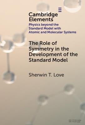 The Role of Symmetry in the Development of the Standard Model - Sherwin T. Love - cover