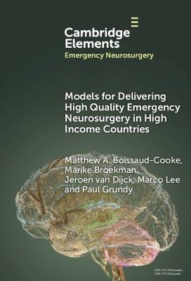 Models for Delivering High Quality Emergency Neurosurgery in High Income Countries - Matthew A. Boissaud-Cooke,Marike Broekman,Jeroen van Dijck - cover