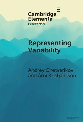 Representing Variability: How Do We Process the Heterogeneity in the Visual Environment? - Andrey Chetverikov,Árni Kristjánsson - cover