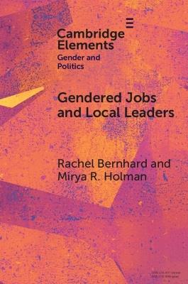 Gendered Jobs and Local Leaders: Women, Work, and the Pipeline to Local Political Office - Rachel Bernhard,Mirya R. Holman - cover