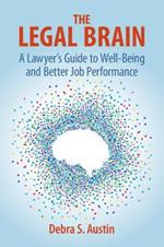 The Legal Brain: A Lawyer's Guide to Well-Being and Better Job Performance