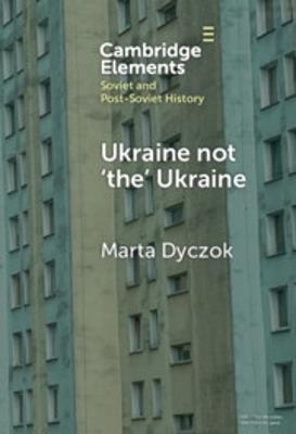 Ukraine not ‘the’ Ukraine - Marta Dyczok - cover