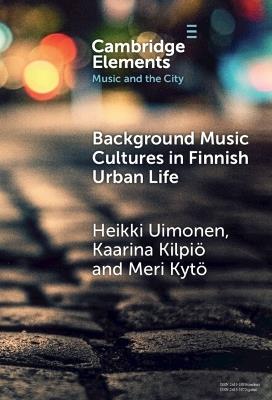 Background Music Cultures in Finnish Urban Life - Heikki Uimonen,Kaarina Kilpiö,Meri Kytö - cover