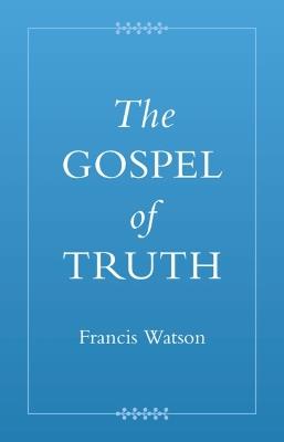 The Gospel of Truth - Francis Watson - cover