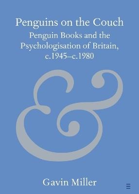 Penguins on the Couch: Penguin Books and the Psychologization of Britain, c.1945–c.1980 - Gavin Miller - cover