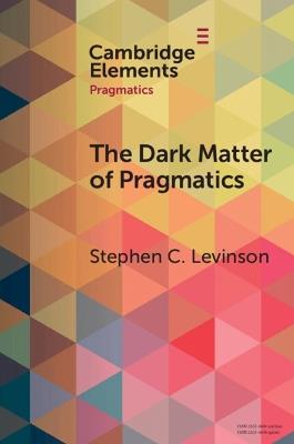 The Dark Matter of Pragmatics: Known Unknowns - Stephen C. Levinson - cover