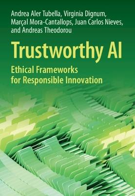 Trustworthy AI: Ethical Frameworks for Responsible Innovation - Andrea Aler Tubella,Virginia Dignum,Marçal Mora-Cantallops - cover