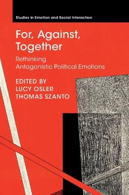 For, Against, Together: Rethinking Antagonistic Political Emotions - cover