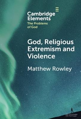 God, Religious Extremism and Violence - Matthew Rowley - cover