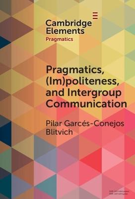 Pragmatics, (Im)Politeness, and Intergroup Communication: A Multilayered, Discursive Analysis of Cancel Culture - Pilar G. Blitvich - cover