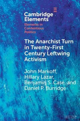 The Anarchist Turn in Twenty-First Century Leftwing Activism - John Markoff,Hillary Lazar,Benjamin S. Case - cover
