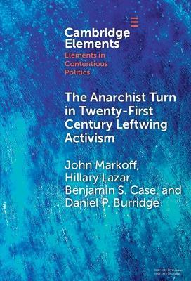 The Anarchist Turn in Twenty-First Century Leftwing Activism - John Markoff,Hillary Lazar,Benjamin S. Case - cover
