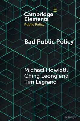 Bad Public Policy: Malignity, Volatility and the Inherent Vices of Policymaking - Michael Howlett,Ching Leong,Tim Legrand - cover