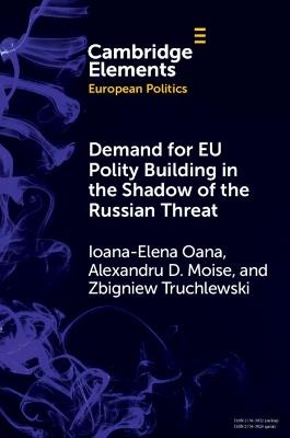 Demand for EU Polity Building in the Shadow of the Russian Threat - Ioana-Elena Oana,Alexandru D. Moise,Zbigniew Truchlewski - cover