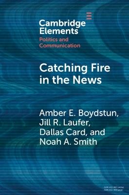Catching Fire in the News: The Necessary Conditions for Media Storms - Amber E. Boydstun,Jill R. Laufer,Dallas Card - cover