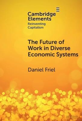 The Future of Work in Diverse Economic Systems: The Varieties of Capitalism Perspective - Daniel Friel - cover