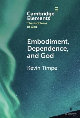 Embodiment, Dependence, and God - Kevin Timpe - cover
