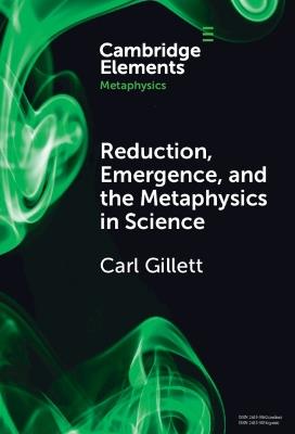 Reduction, Emergence and the Metaphysics in Science - Carl Gillett - cover