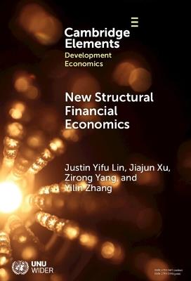 New Structural Financial Economics: A Framework for Rethinking the Role of Finance in Serving the Real Economy - Justin Yifu Lin,Jiajun Xu,Zirong Yang - cover
