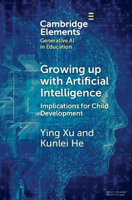 Growing up with Artificial Intelligence: Implications for Child Development - Ying Xu,Kunlei He - cover