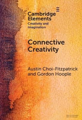 Connective Creativity: What Art Can Teach Us about Collaboration - Austin Choi-Fitzpatrick,Gordon Hoople - cover