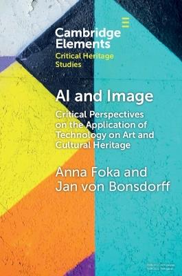 AI and Image: Critical Perspectives on the Application of Technology on Art and Cultural Heritage - Anna Foka,Jan von Bonsdorff - cover