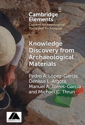 Knowledge Discovery from Archaeological Materials - Pedro A. López García,Denisse L. Argote,Manuel A. Torres-García - cover