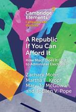 A Republic If You Can Afford It: How Much Does it Cost to Administer Elections?