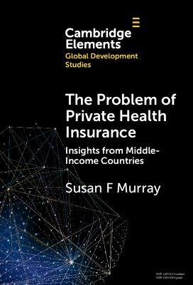 The Problem of Private Health Insurance: Insights from Middle-Income Countries - Susan F. Murray - cover