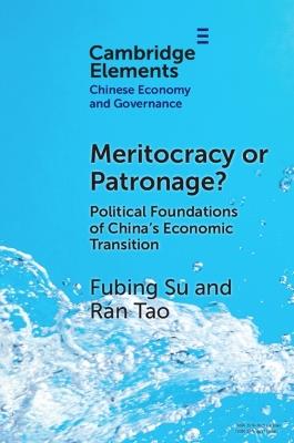 Meritocracy or Patronage?: Political Foundations of China's Economic Transition - Fubing Su,Ran Tao - cover