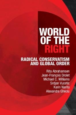 World of the Right: Radical Conservatism and Global Order - Rita Abrahamsen,Jean-François Drolet,Michael C. Williams - cover