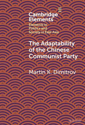 The Adaptability of the Chinese Communist Party - Martin K. Dimitrov - cover